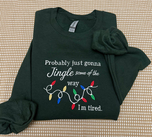 Funny Christmas embroidered sweatshirt, Probably just gonna jingle some of the way im tired