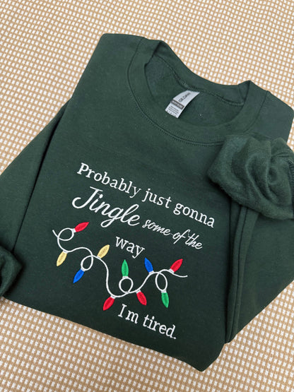 Funny Christmas embroidered sweatshirt, Probably just gonna jingle some of the way im tired