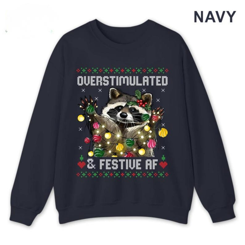 Funny Raccoon Christmas Graphic Shirt, Overstimulated & Festive AF Ugly Holiday Sweatshirt, Cute Animal Xmas Party Hoodie