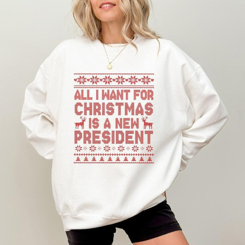 Anti Trump Christmas Sweatshirt, All I Want For Christmas Is New President Hoodie, Funny Democrat Gift Liberal Holiday Tee, Anti Trump Tee