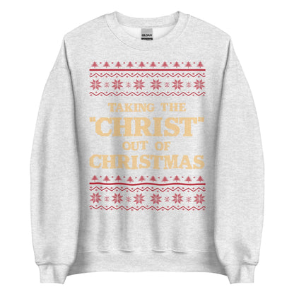 Taking The Christ Out Of Christmas Crewneck