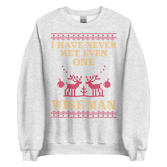 I Have Never Met A Wise Man Crewneck