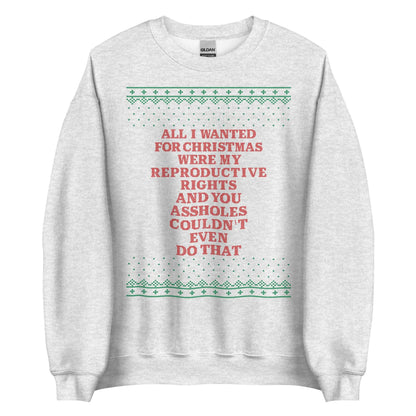 All I Wanted Were My Reproductive Rights Crewneck