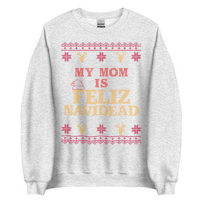 My Mom Is Feliz Navidead Crewneck