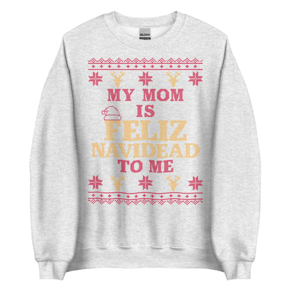 Mom is Feliz Navidead To Me Crewneck