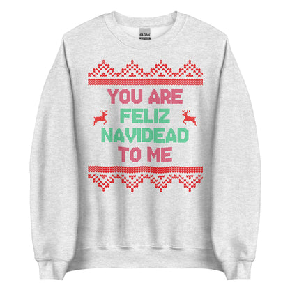 You Are Feliz Navidead To Me Crewneck