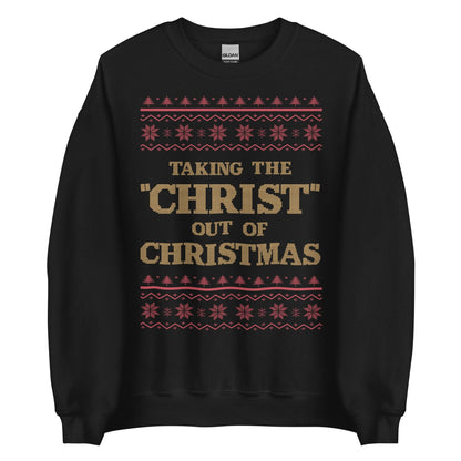 Taking The Christ Out Of Christmas Crewneck