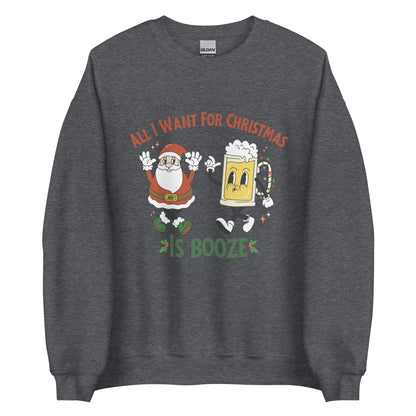 All I Want For Christmas Is Booze Crewneck