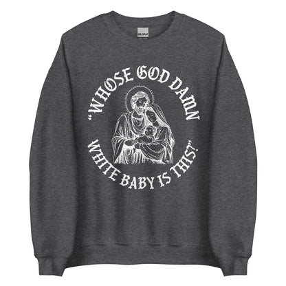 Whose White Baby Is This Crewneck