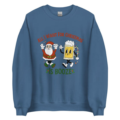 All I Want For Christmas Is Booze Crewneck