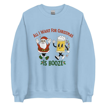 All I Want For Christmas Is Booze Crewneck