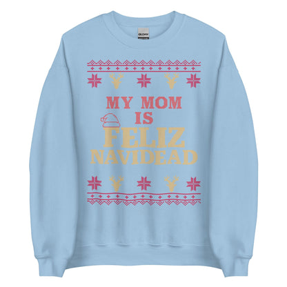 My Mom Is Feliz Navidead Crewneck