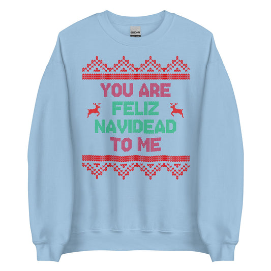 You Are Feliz Navidead To Me Crewneck