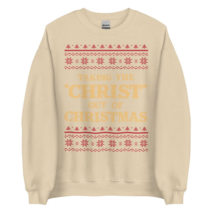 Taking The Christ Out Of Christmas Crewneck