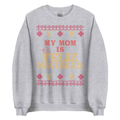 My Mom Is Feliz Navidead Crewneck