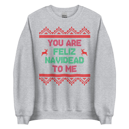 You Are Feliz Navidead To Me Crewneck