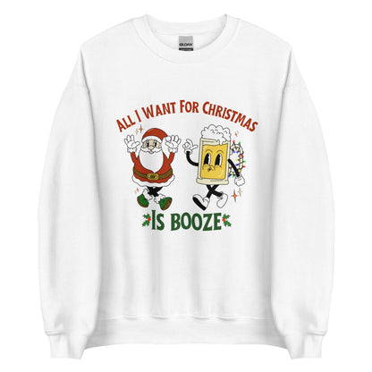All I Want For Christmas Is Booze Crewneck