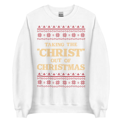 Taking The Christ Out Of Christmas Crewneck