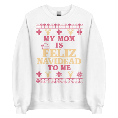 Mom is Feliz Navidead To Me Crewneck
