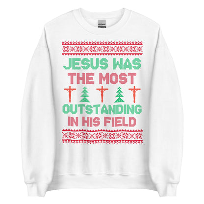Jesus Was The Most Outstanding In His Field Crewneck