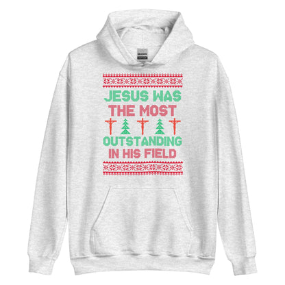 Jesus Was The Most Outstanding In His Field Hoodie
