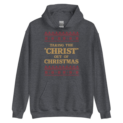 Taking The Christ Out Of Christmas Hoodie