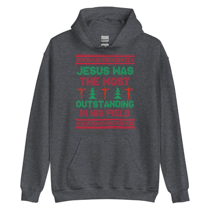 Jesus Was The Most Outstanding In His Field Hoodie