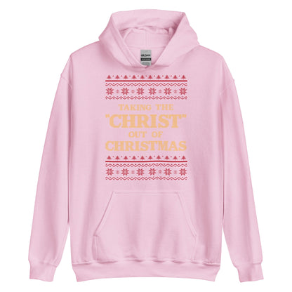 Taking The Christ Out Of Christmas Hoodie