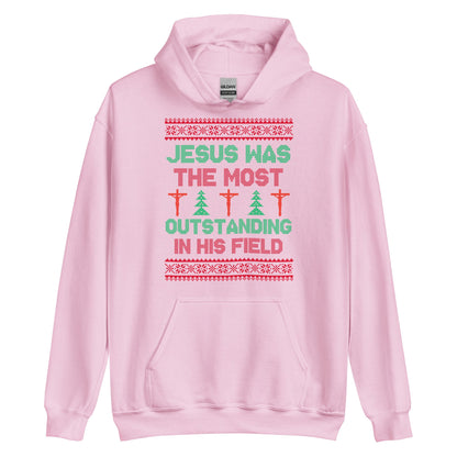 Jesus Was The Most Outstanding In His Field Hoodie