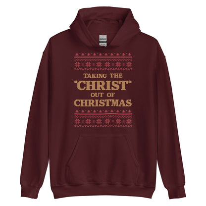 Taking The Christ Out Of Christmas Hoodie