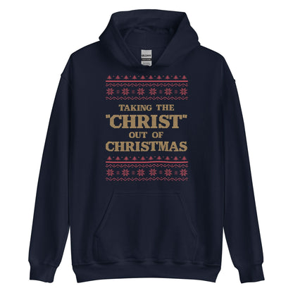 Taking The Christ Out Of Christmas Hoodie