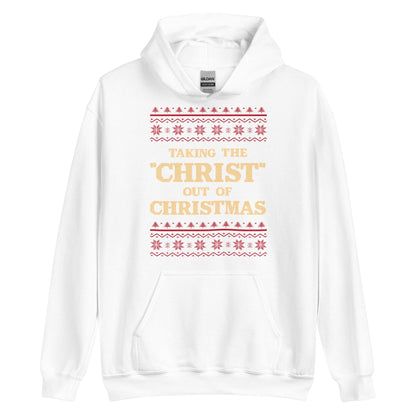 Taking The Christ Out Of Christmas Hoodie