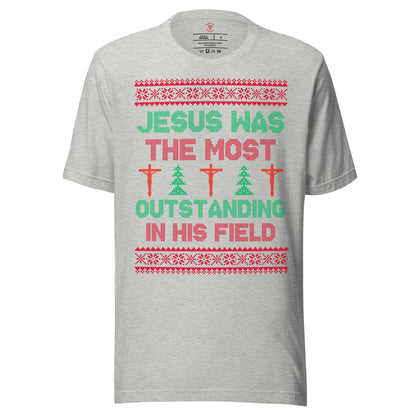 Jesus Was The Most Outstanding In His Field T-Shirt