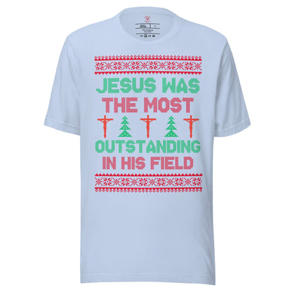 Jesus Was The Most Outstanding In His Field T-Shirt
