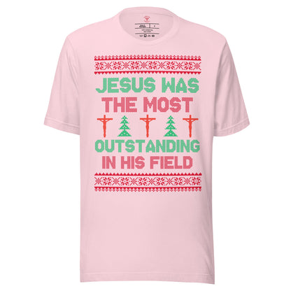Jesus Was The Most Outstanding In His Field T-Shirt