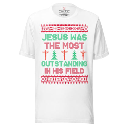 Jesus Was The Most Outstanding In His Field T-Shirt